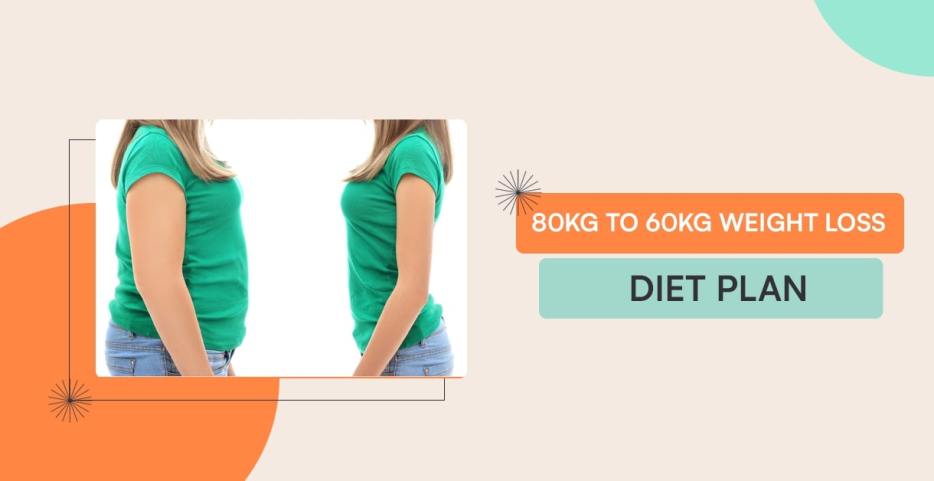 80 Kg To 60 Kg Weight Loss Diet Plan