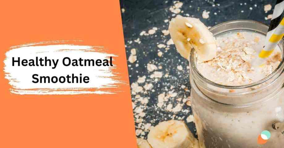 Healthy Oatmeal Smoothie Recipe