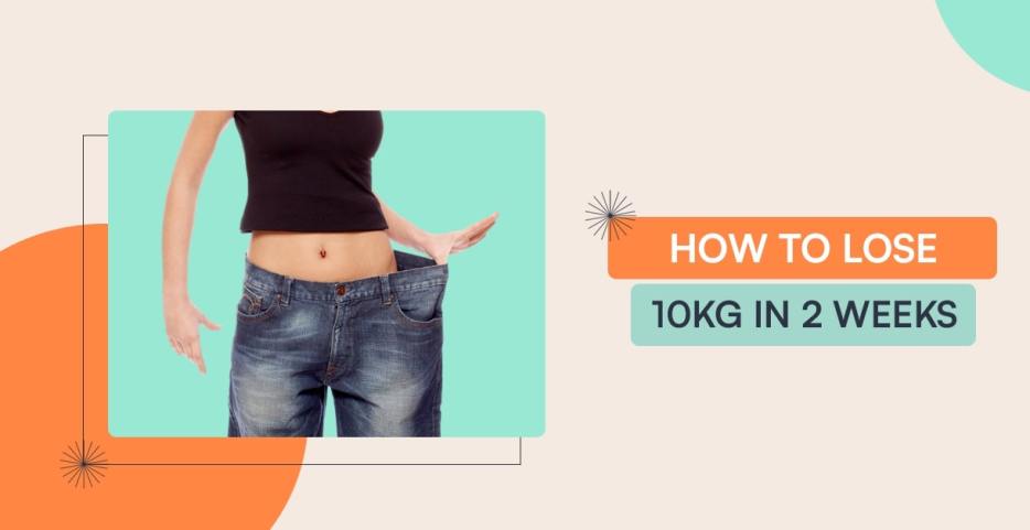 how to lose 10 kg in 2 weeks