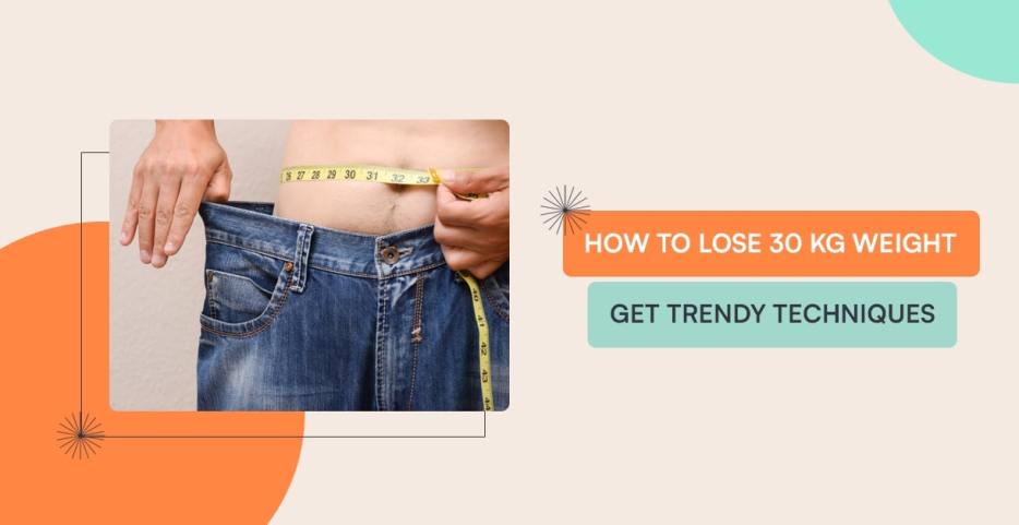 How to Lose 30 kg Weight