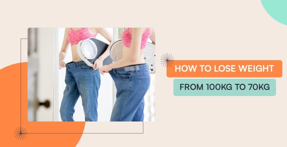 How To Lose Weight From 100Kg To 70Kg