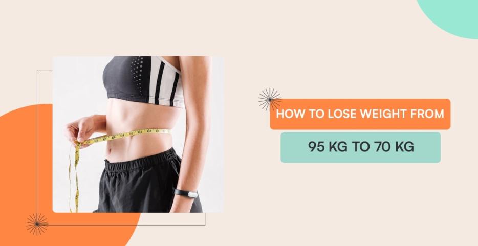 How To Lose Weight From 95 Kg To 70 Kg