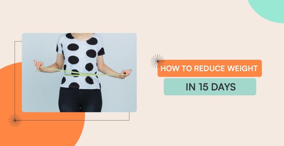 How To Reduce Weight In 15 Days